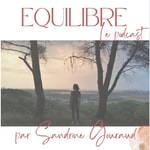 Logo of the podcast Equilibre par Sandrine Gouraud Podcast Equilibre par Sandrine Gouraud