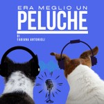 Logo of the podcast Era meglio un peluche Podcast Era meglio un peluche