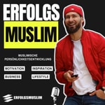 Logo of the podcast Erfolgsmuslim: MOTIVATION I MINDSET I BUSINESS I PERSÖNLICHKEITSENTWICKLUNG I LIFESTYLE Podcast Erfolgsmuslim: MOTIVATION I MINDSET I BUSINESS I PERSÖNLICHKEITSENTWICKLUNG I LIFESTYLE