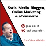 Logo of the podcast Eric-Oliver Mächler - Social Media, Bloggen, Online Marketing und eCommerce - ganz direkt - total unzensiert Podcast Eric-Oliver Mächler - Social Media, Bloggen, Online Marketing und eCommerce - ganz direkt - total unzensiert