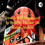 Logo of the podcast Errores Más Comunes A La Hora De Escribir Un Manga Shonen Podcast Errores Más Comunes A La Hora De Escribir Un Manga Shonen