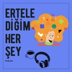 Logo of the podcast Ertelediğim Her Şey Podcast Ertelediğim Her Şey