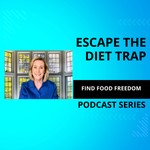 Podcast Escape The Diet Trap Find Food Freedom