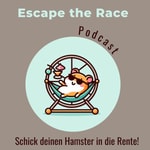 Logo of the podcast Escape the Race - der Podcast der deinen Hamster in die Rente schickt Podcast Escape the Race - der Podcast der deinen Hamster in die Rente schickt