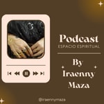 Logo of the podcast Espacio Espiritual By Iraenny Maza Podcast Espacio Espiritual By Iraenny Maza