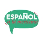 Logo of the podcast Español a la mexicana Podcast Español a la mexicana