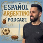 Español Argentino Podcast Podcast Español Argentino Podcast