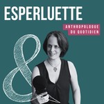 Esperluette - Anthropologue du quotidien Podcast Esperluette - Anthropologue du quotidien