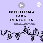 Logo of the podcast Espiritismo para Iniciantes Podcast Espiritismo para Iniciantes