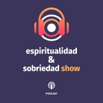 Logo of the podcast Espiritualidad & Sobriedad Show Podcast Espiritualidad & Sobriedad Show