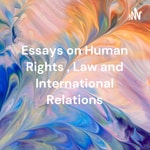 Logo of the podcast Essays on Human Rights , Law and International Relations Podcast Essays on Human Rights , Law and International Relations