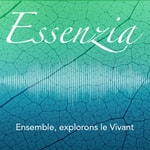Podcast Essenzia : ensemble, explorons le Vivant.
