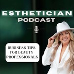 Esthetician Podcast; Business tips for Beauty professionals Podcast Esthetician Podcast; Business tips for Beauty professionals
