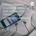 Logo of the podcast Estudio Mujeres Cristianas MENTIRAS QUE LAS MUJERES CREEN ....Vicky Castellanos Ramirez Podcast Estudio Mujeres Cristianas MENTIRAS QUE LAS MUJERES CREEN ....Vicky Castellanos Ramirez