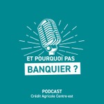 Podcast Et pourquoi pas banquier ?