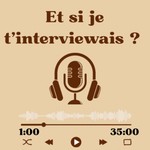 Podcast Et si je t’interviewais ? 