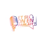 Logo of the podcast ET SI ON EN PARLAIT ? Podcast ET SI ON EN PARLAIT ?