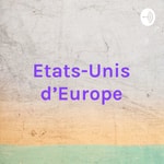 Logo of the podcast Etats-Unis d'Europe - Etats-Unis du Monde Podcast Etats-Unis d'Europe - Etats-Unis du Monde