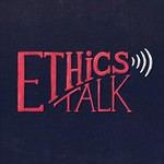 Ethics Talk Podcast Ethics Talk