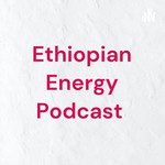 Logo of the podcast Ethiopian Energy Podcast Podcast Ethiopian Energy Podcast
