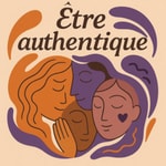 Logo of the podcast Être authentique Podcast Être authentique