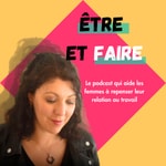 Logo of the podcast Être et Faire : repenser la relation des femmes au travail Podcast Être et Faire : repenser la relation des femmes au travail