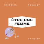 Logo of the podcast Être une femme Podcast Être une femme