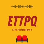 Logo of the podcast ETTPQ (Et toi, t'en penses quoi ?) Podcast ETTPQ (Et toi, t'en penses quoi ?)