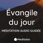 ÉVANGILE DU JOUR MÉDITÉ Podcast ÉVANGILE DU JOUR MÉDITÉ