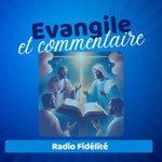 Logo of the podcast Evangile Et Commentaire - Radio Fidélité Podcast Evangile Et Commentaire - Radio Fidélité