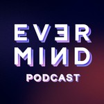 EVER_MIND Podcast Podcast EVER_MIND Podcast