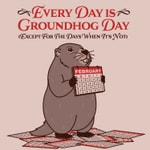 Logo of the podcast Every Day Is Groundhog Day (Except for the Days When It’s Not) Podcast Every Day Is Groundhog Day (Except for the Days When It’s Not)