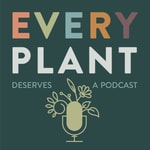 Logo of the podcast Every Plant Deserves a Podcast Logo of the podcast Every Plant Deserves a Podcast