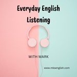 Everyday English Listening with Mark Podcast Everyday English Listening with Mark