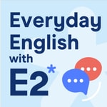 Logo of the podcast Everyday English with E2 Podcast Everyday English with E2