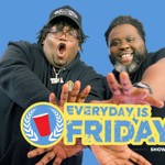 Everyday Is Friday Show Podcast Everyday Is Friday Show
