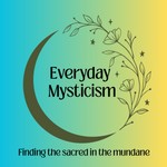 Podcast Everyday Mysticism: Finding the sacred in the mundane