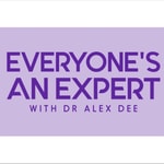 Logo of the podcast Everyone's An Expert - With Dr Alex Dee Podcast Everyone's An Expert - With Dr Alex Dee