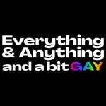 Everything & Anything...and a bit gay Podcast Podcast Everything & Anything...and a bit gay Podcast