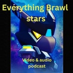 Podcast Everything Brawl Stars 