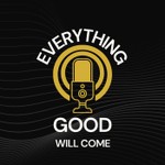 Logo of the podcast Everything Good Will Come Podcast Everything Good Will Come
