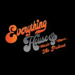 Logo of the podcast Everything House Music and More... The Podcast Podcast Everything House Music and More... The Podcast