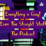 Logo of the podcast Everything is Gay (Even the Straight Stuff) Podcast Everything is Gay (Even the Straight Stuff)