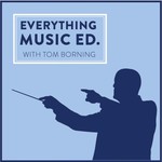 Everything Music Ed Podcast Everything Music Ed