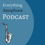 Everything Saxophone Podcast Podcast Everything Saxophone Podcast