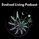 Evolved Living Podcast Podcast Evolved Living Podcast
