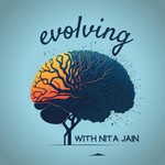 Evolving with Nita Jain: Health | Science | Self-Development Podcast Evolving with Nita Jain: Health | Science | Self-Development