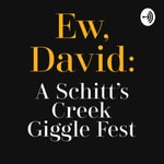 Podcast Ew, David: A Schitt’s Creek Giggle Fest