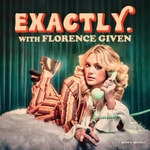 Logo of the podcast Exactly. With Florence Given Podcast Exactly. With Florence Given
