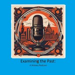 Logo of the podcast Examining the Past: A History Podcast Podcast Examining the Past: A History Podcast